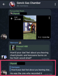 screenshot from nazi accelerationist telegram channel (no longer active) called Geno's Gas Chamber. User Ohpeak posts a video of a person standing in front of a pride flag and a flag of israel hung from a wood barn with silver metal roof. User Hermann asks how his dad feels about him leaving charred plastic and kerosene burns. Ohpeak says "He was the one who recorded it."